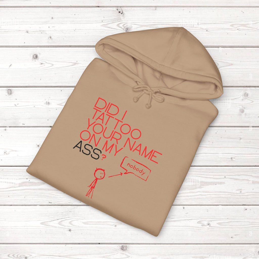 Did I Tattoo Your Name On My Ass? | Funny Graphic Hoodie