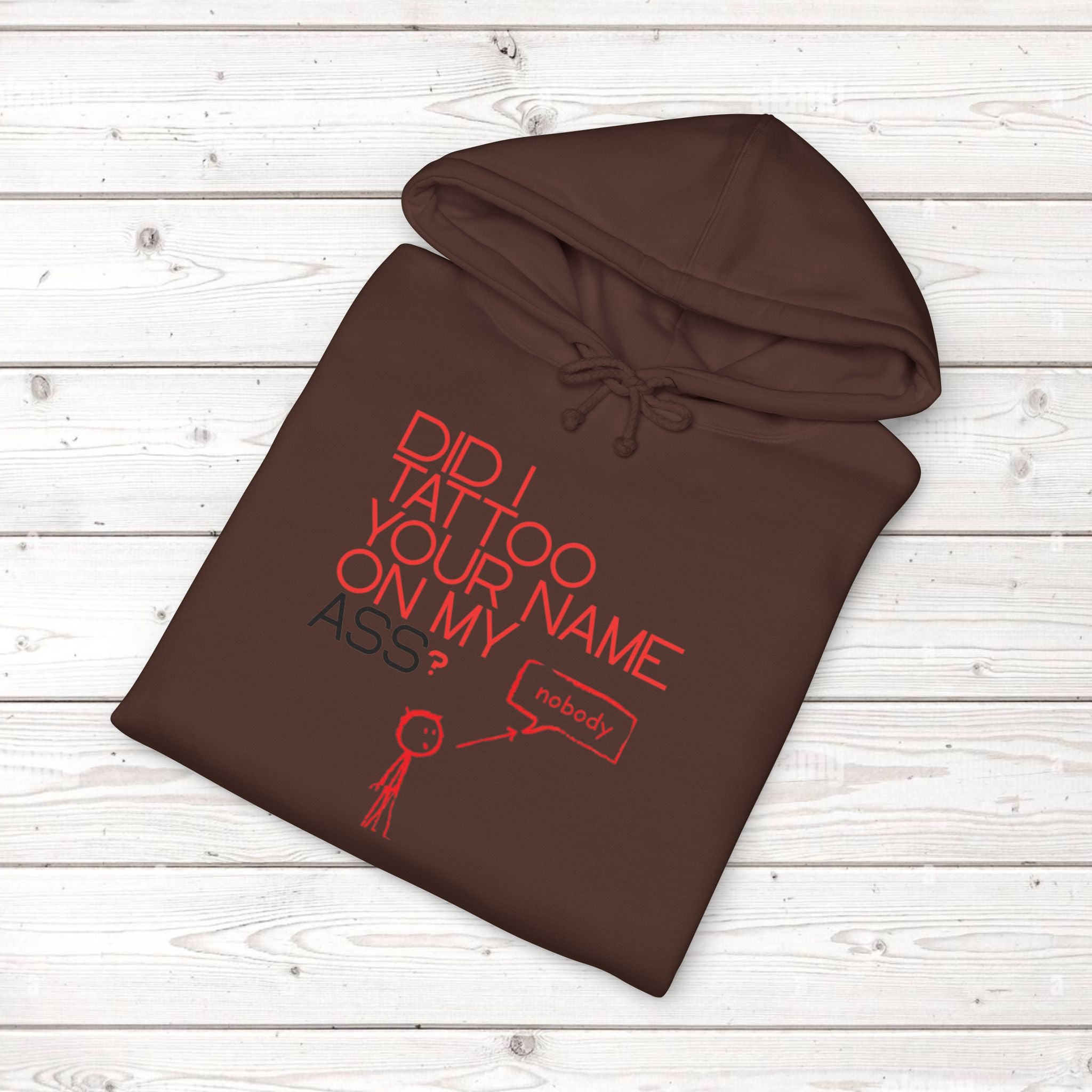 Did I Tattoo Your Name On My Ass? | Funny Graphic Hoodie