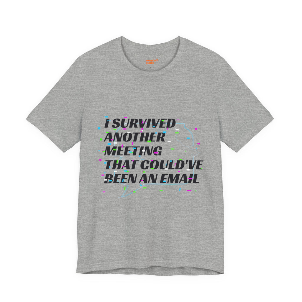 I Survived Another Meeting That Could've Been an Email T-Shirt | Funny Office Humor Tee
