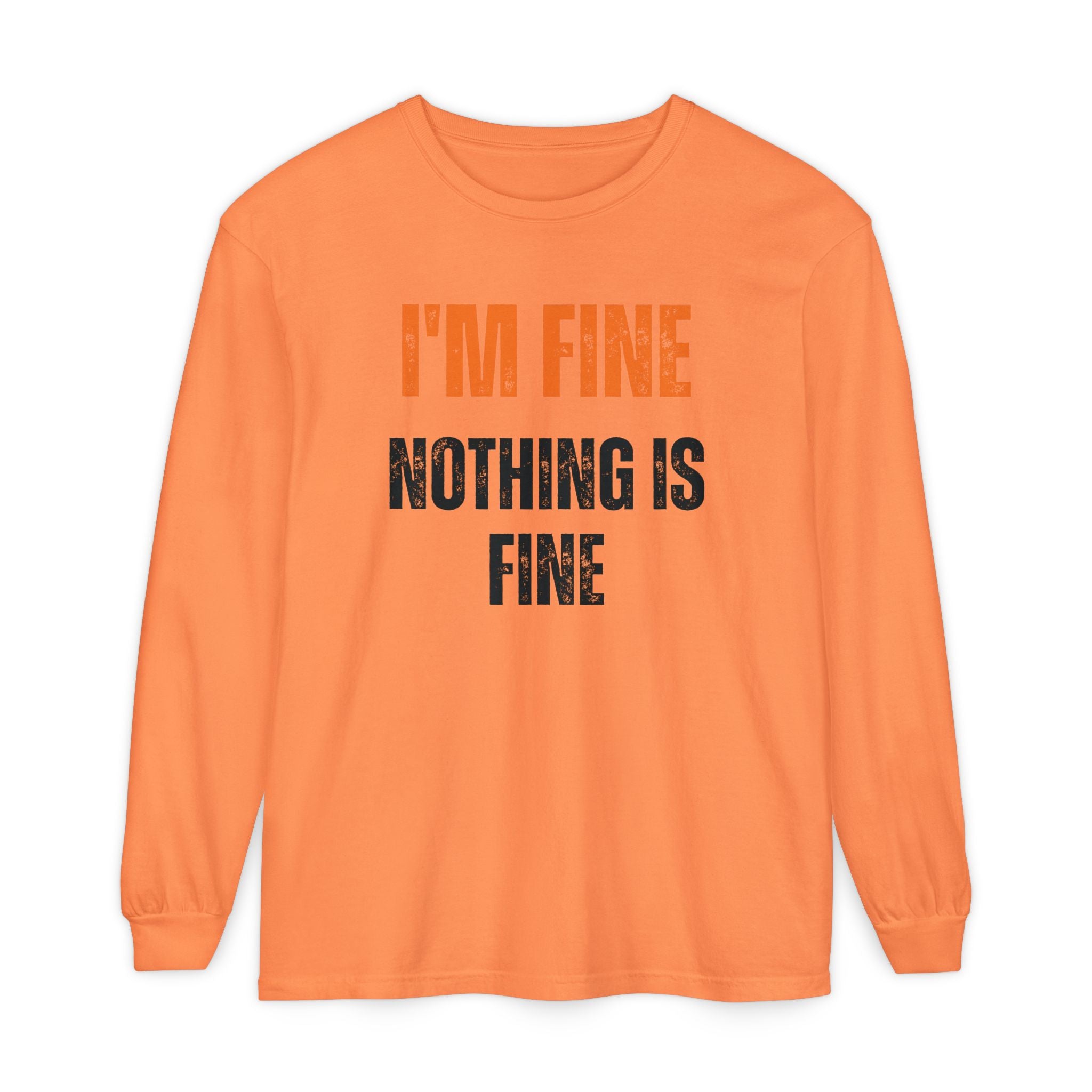 I'm Fine Nothing Is Fine Long Sleeve Tee | Sarcastic Mental Health Humor Shirt