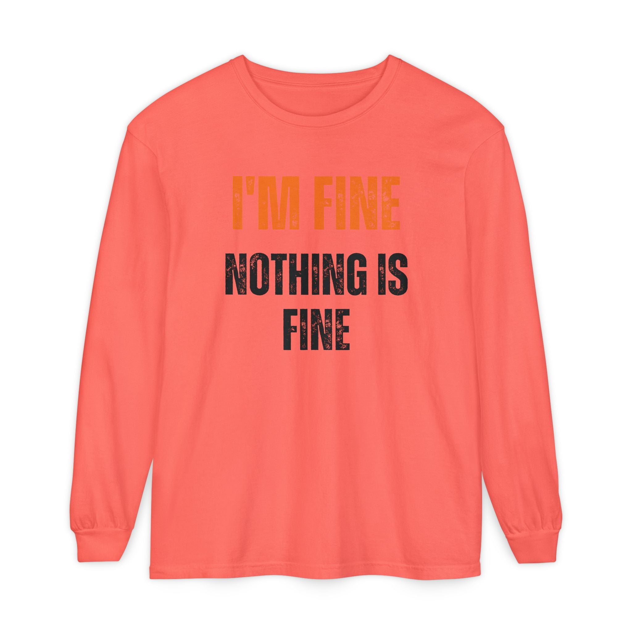I'm Fine Nothing Is Fine Long Sleeve Tee | Sarcastic Mental Health Humor Shirt