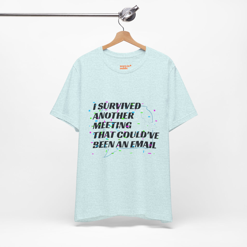 I Survived Another Meeting That Could've Been an Email T-Shirt | Funny Office Humor Tee