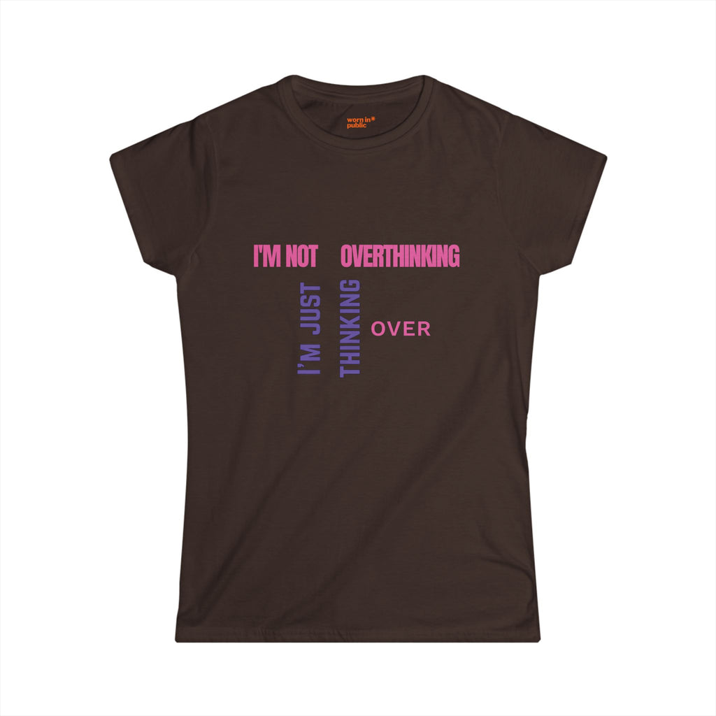 I'm Not Overthinking, I'm Just Thinking Over T-Shirt | Funny Women's Graphic Tee