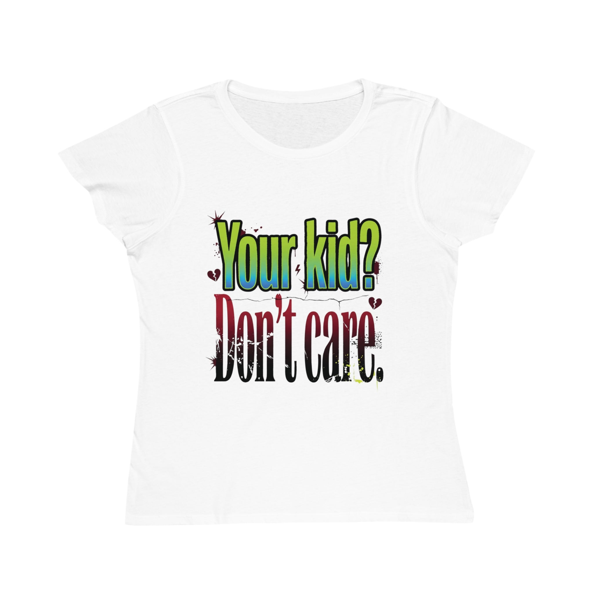Women's ORGANIC T-Shirt "Your Kid? Don't Care" – Funny Sarcastic Mom Tee