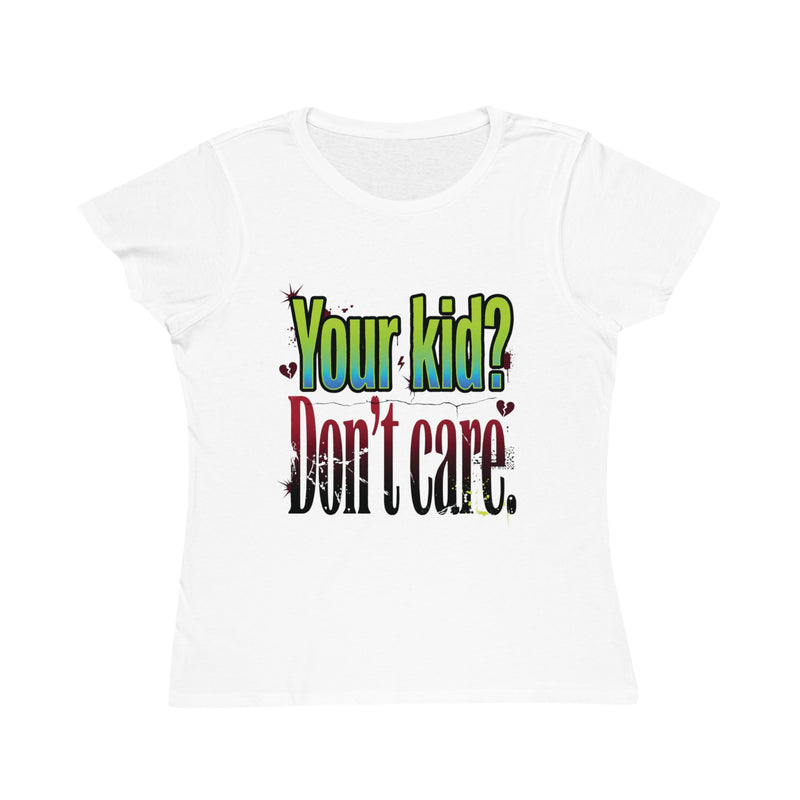 Your Kid? Don't Care | Funny Sarcastic Women's Organic Graphic Tee