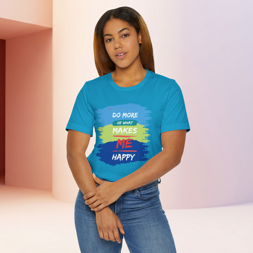 Do More of What Makes Me Happy Unisex T-Shirt | Positive Mindset Graphic Tee