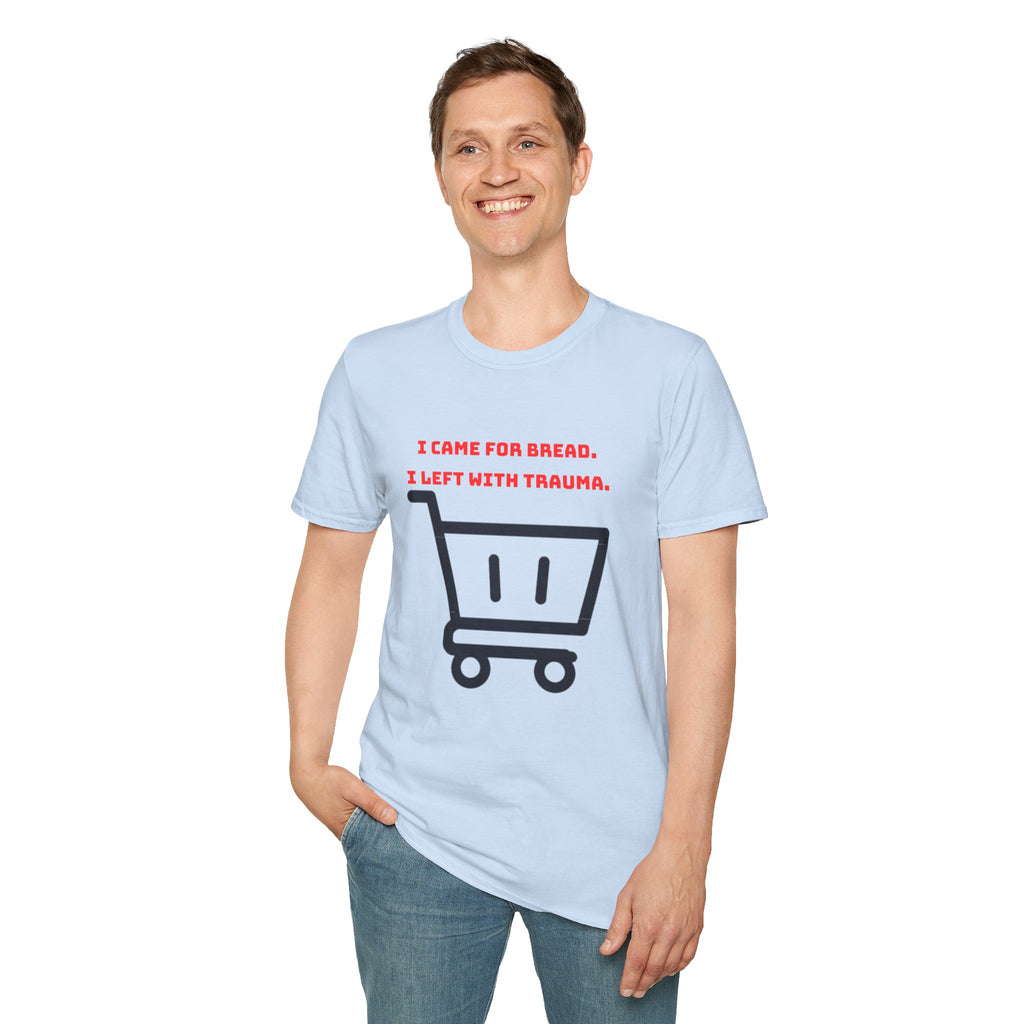 I Came For Bread, I Left With Trauma T-Shirt | Funny Grocery Shopping Graphic Tee