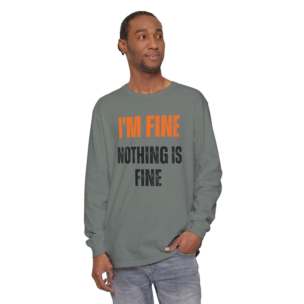 I'm Fine Nothing Is Fine Long Sleeve Tee | Sarcastic Mental Health Humor Shirt