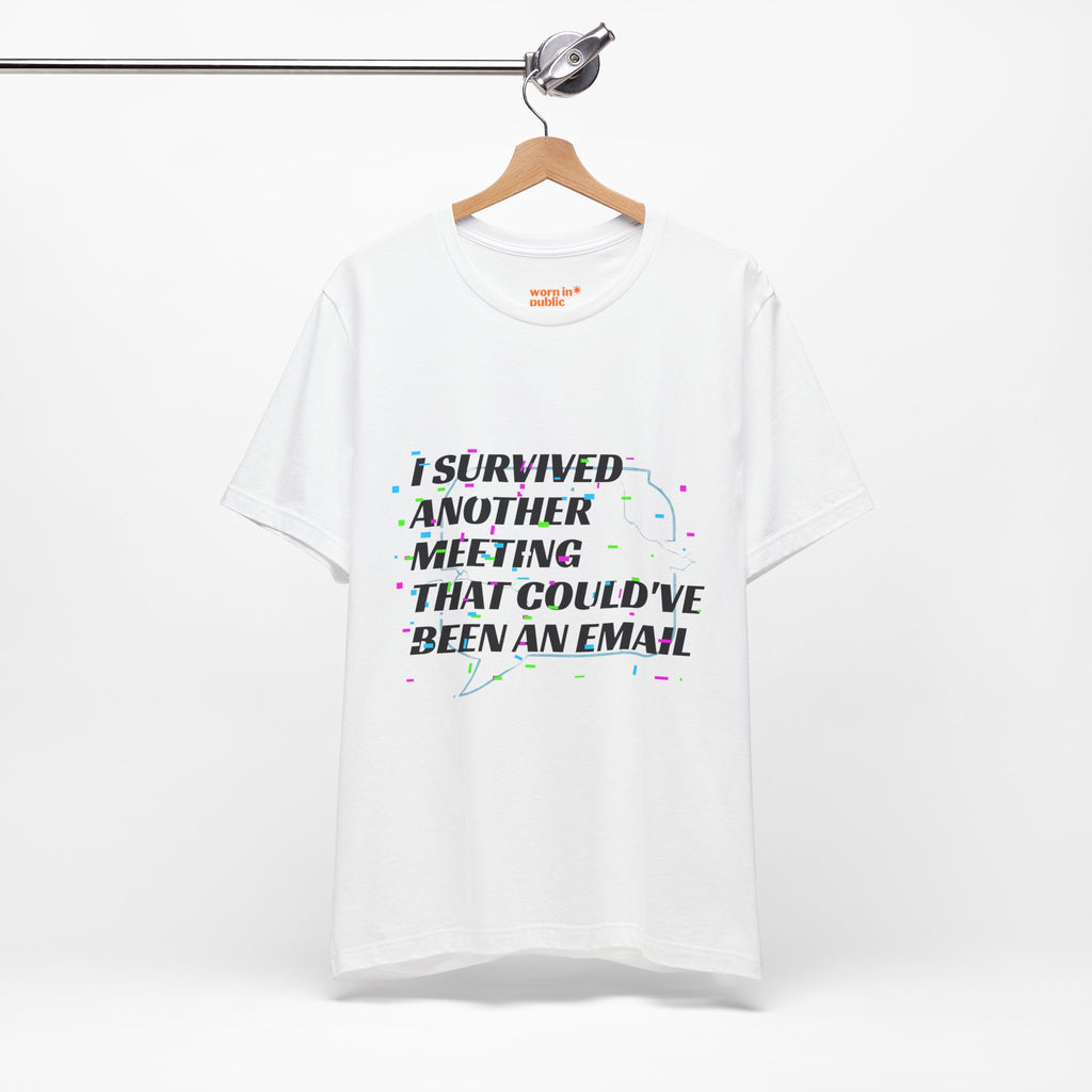I Survived Another Meeting That Could've Been an Email T-Shirt | Funny Office Humor Tee