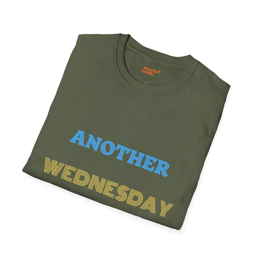 Another Wednesday T-Shirt | Funny Weekday Humor Tee for the Chronically Employed
