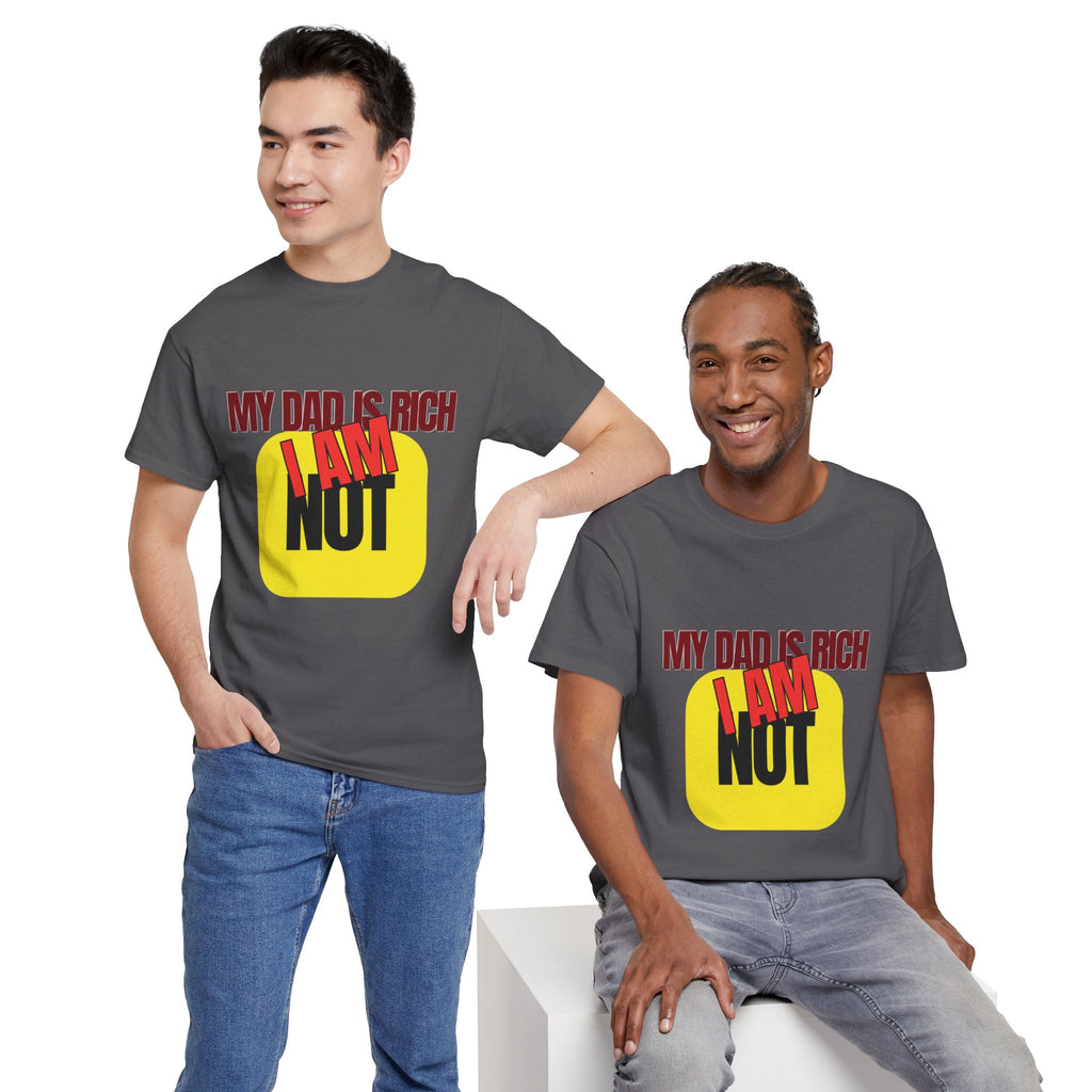 My Dad Is Rich I Am Not T-Shirt | Funny Sarcastic Money Humor Graphic Tee