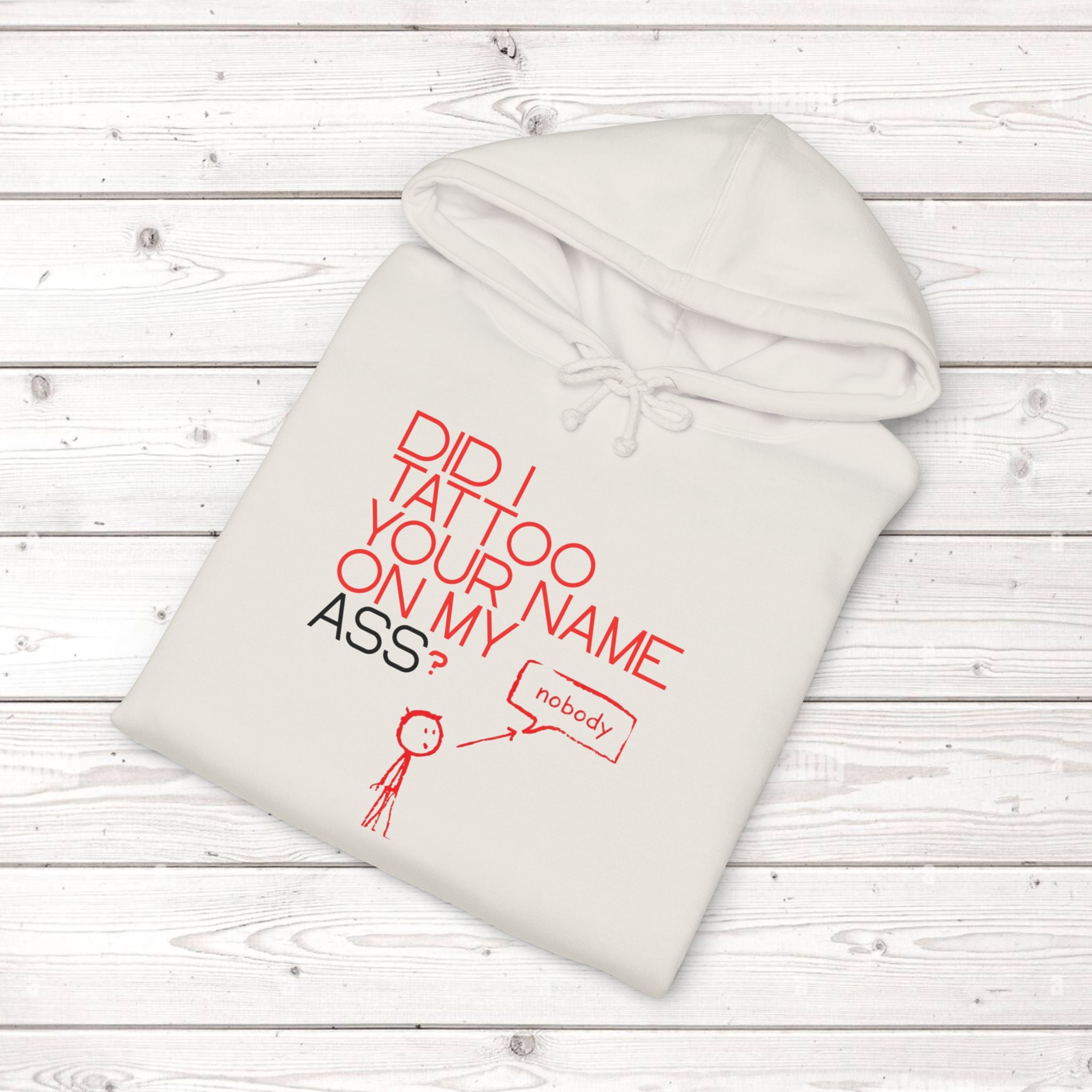 Did I Tattoo Your Name On My Ass? | Funny Graphic Hoodie