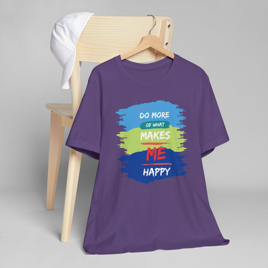 Do More of What Makes Me Happy Unisex T-Shirt | Positive Mindset Graphic Tee