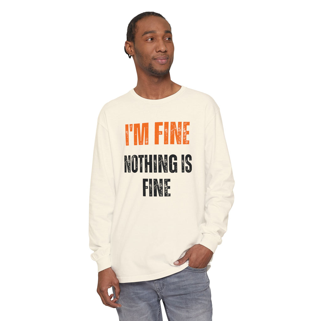 I'm Fine Nothing Is Fine Long Sleeve Tee | Sarcastic Mental Health Humor Shirt
