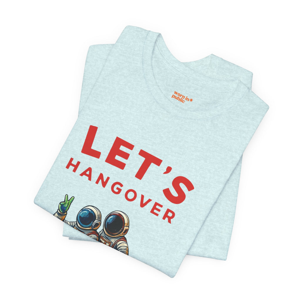Let's Hangover Astronaut T-Shirt | Funny Space Beer Drinking Graphic Tee