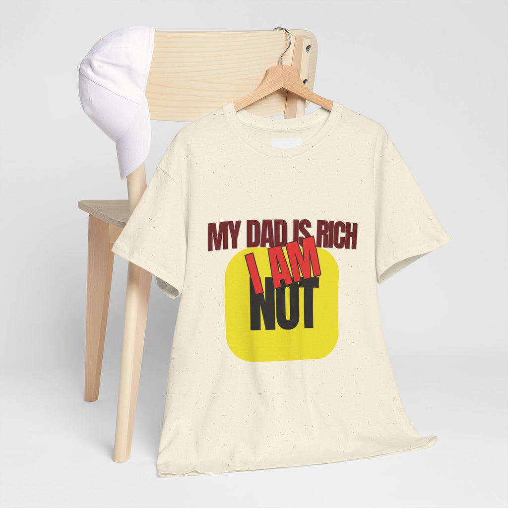 My Dad Is Rich I Am Not T-Shirt | Funny Sarcastic Money Humor Graphic Tee