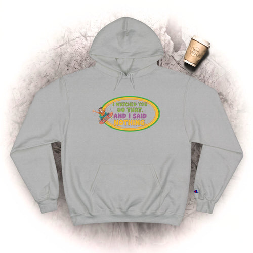 "I Watched You Do That" Champion Hoodie | Funny Retro Skate Graphic Sweatshirt