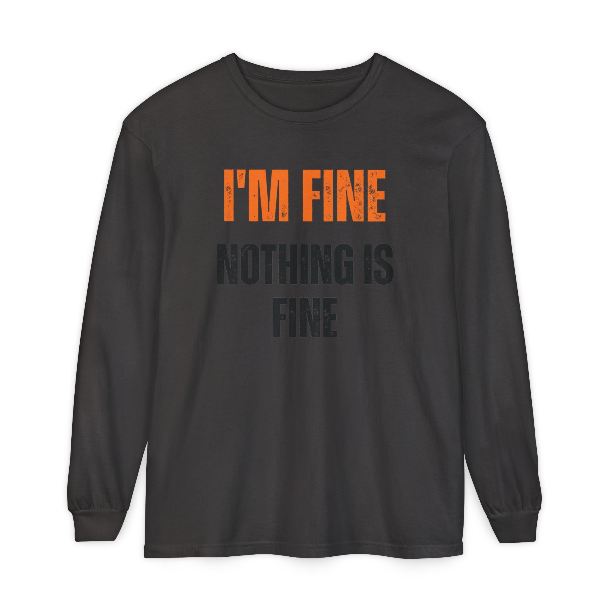 I'm Fine Nothing Is Fine Long Sleeve Tee | Sarcastic Mental Health Humor Shirt