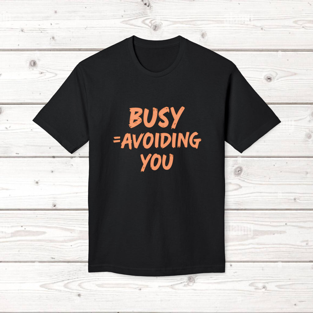 Busy = Avoiding You | Funny Introvert Unisex Graphic Tee MADE IN USA