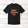 Busy = Avoiding You | Funny Introvert Unisex Graphic Tee MADE IN USA