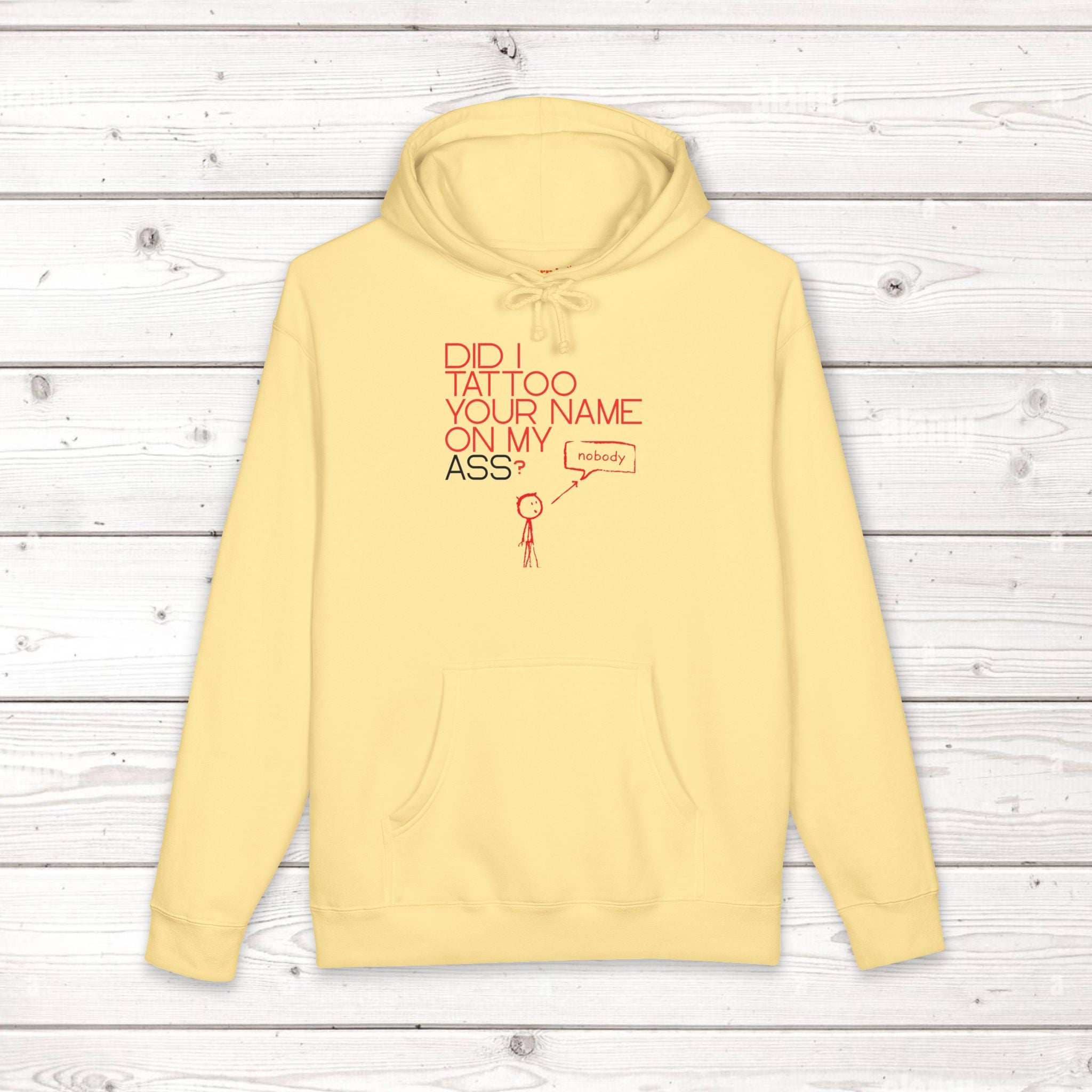 Did I Tattoo Your Name On My Ass? | Funny Graphic Hoodie
