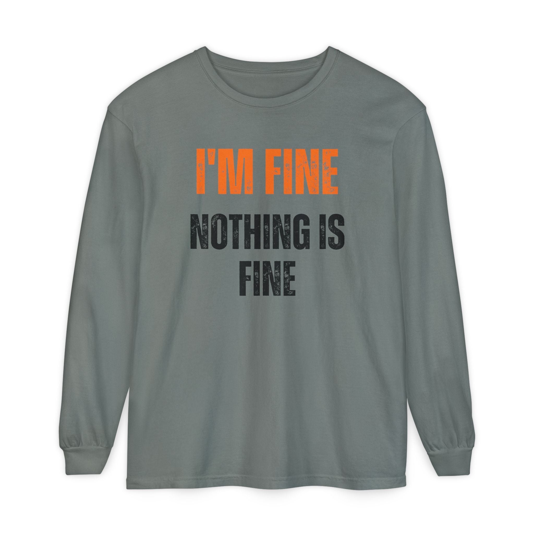 I'm Fine Nothing Is Fine Long Sleeve Tee | Sarcastic Mental Health Humor Shirt
