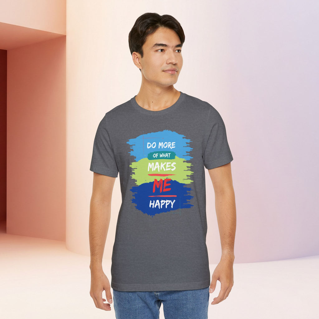 Do More of What Makes Me Happy Unisex T-Shirt | Positive Mindset Graphic Tee