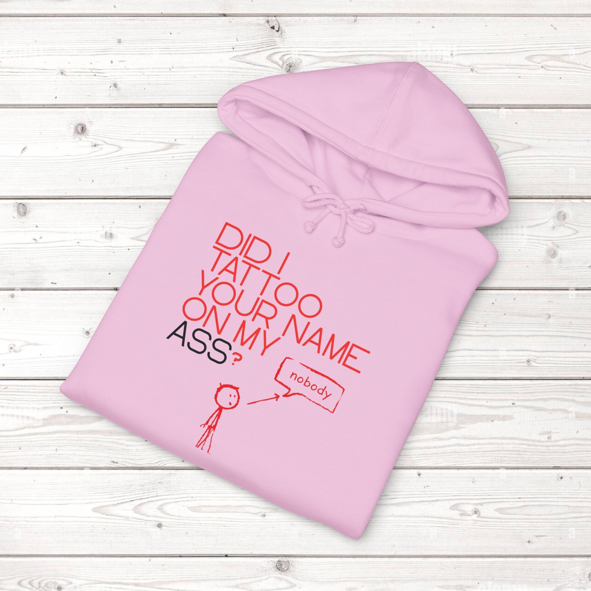 Did I Tattoo Your Name On My Ass? | Funny Graphic Hoodie