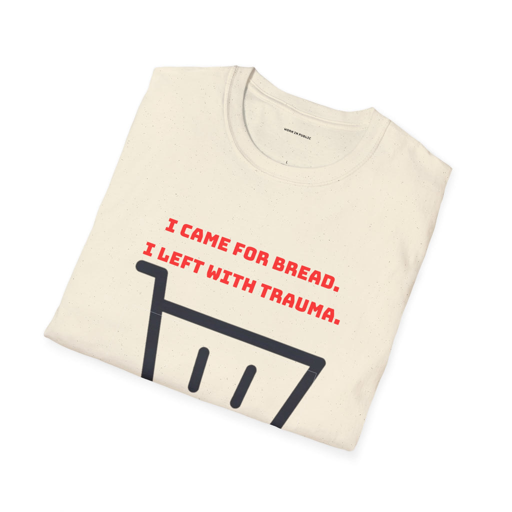 I Came For Bread, I Left With Trauma T-Shirt | Funny Grocery Shopping Graphic Tee