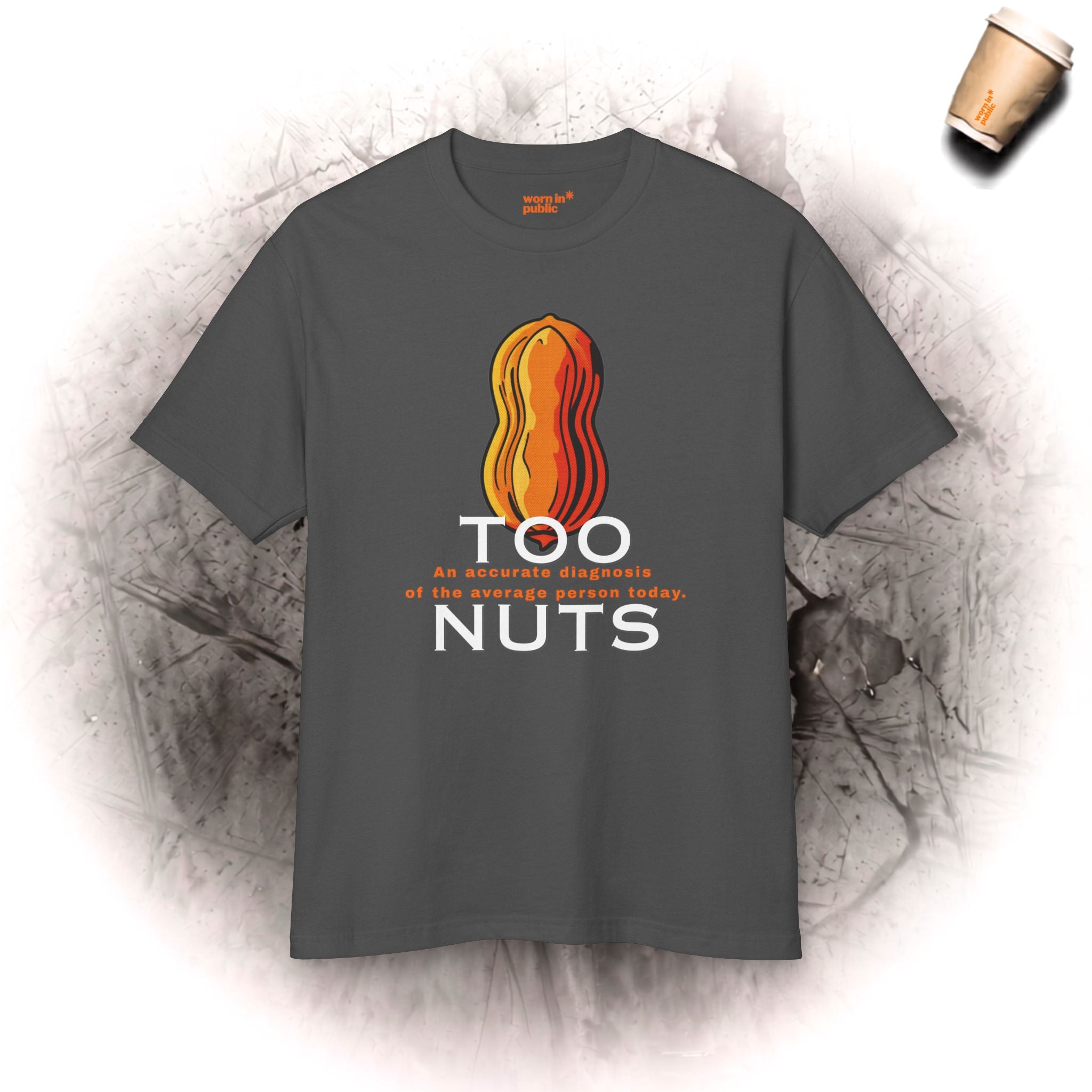 Too Nuts Unisex Graphic Tee | Reality Check Sarcastic T-Shirt
