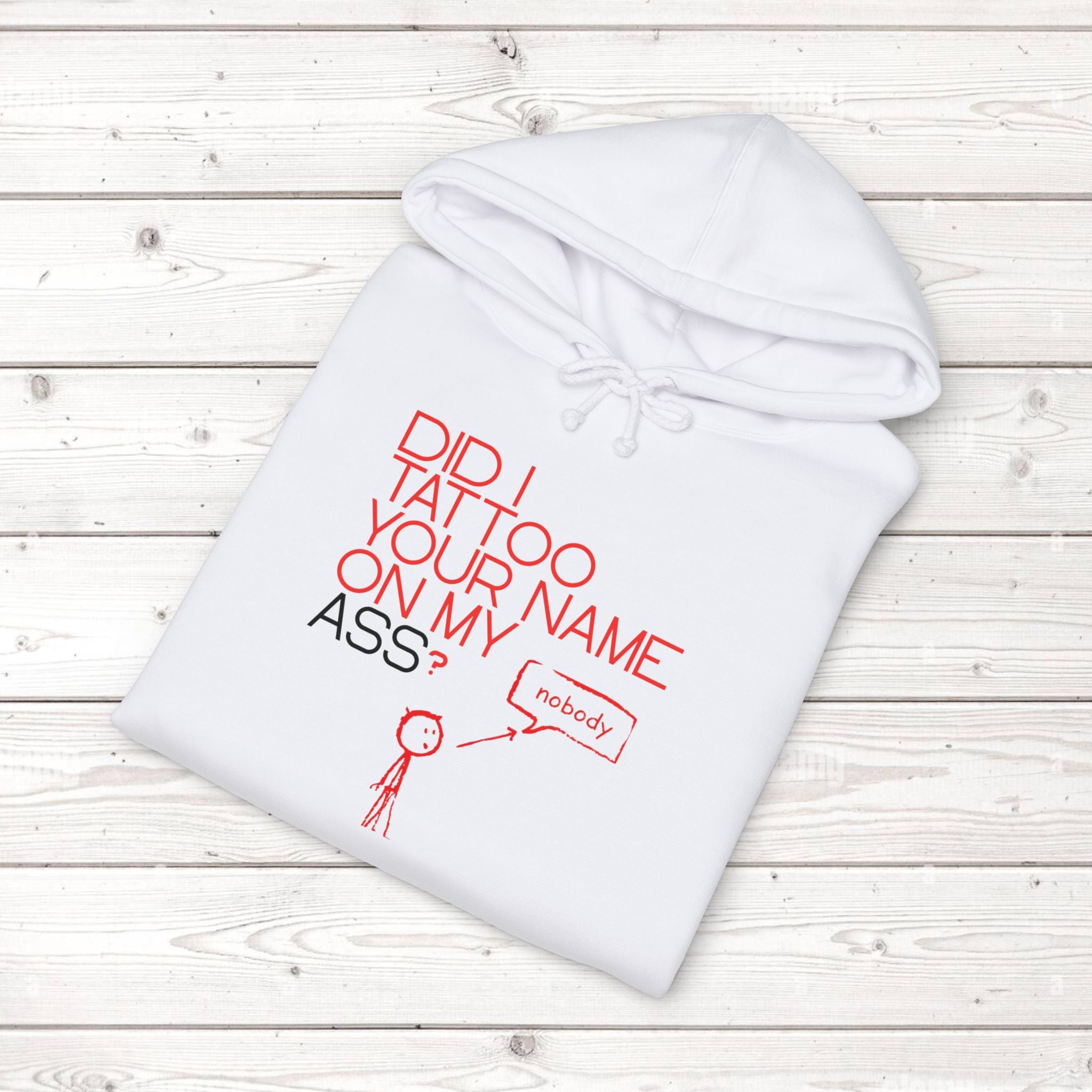 Did I Tattoo Your Name On My Ass? | Funny Graphic Hoodie
