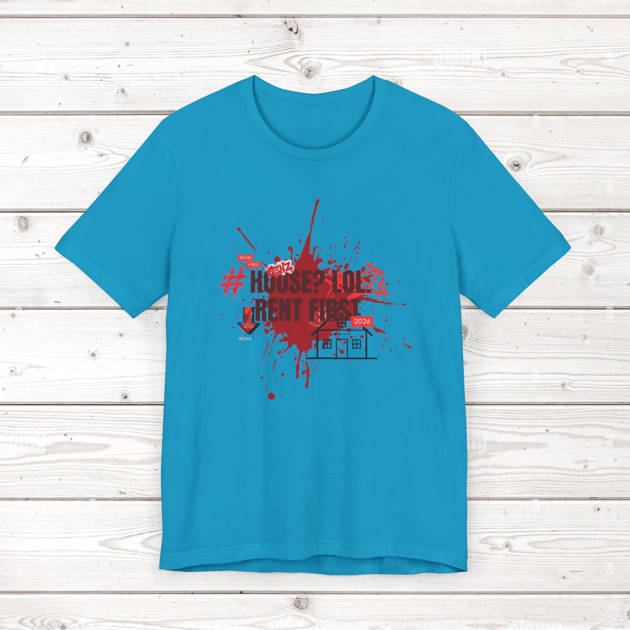 No House Only Rent Sarcastic GenZ T-Shirt | Funny Millennial Humor Tee