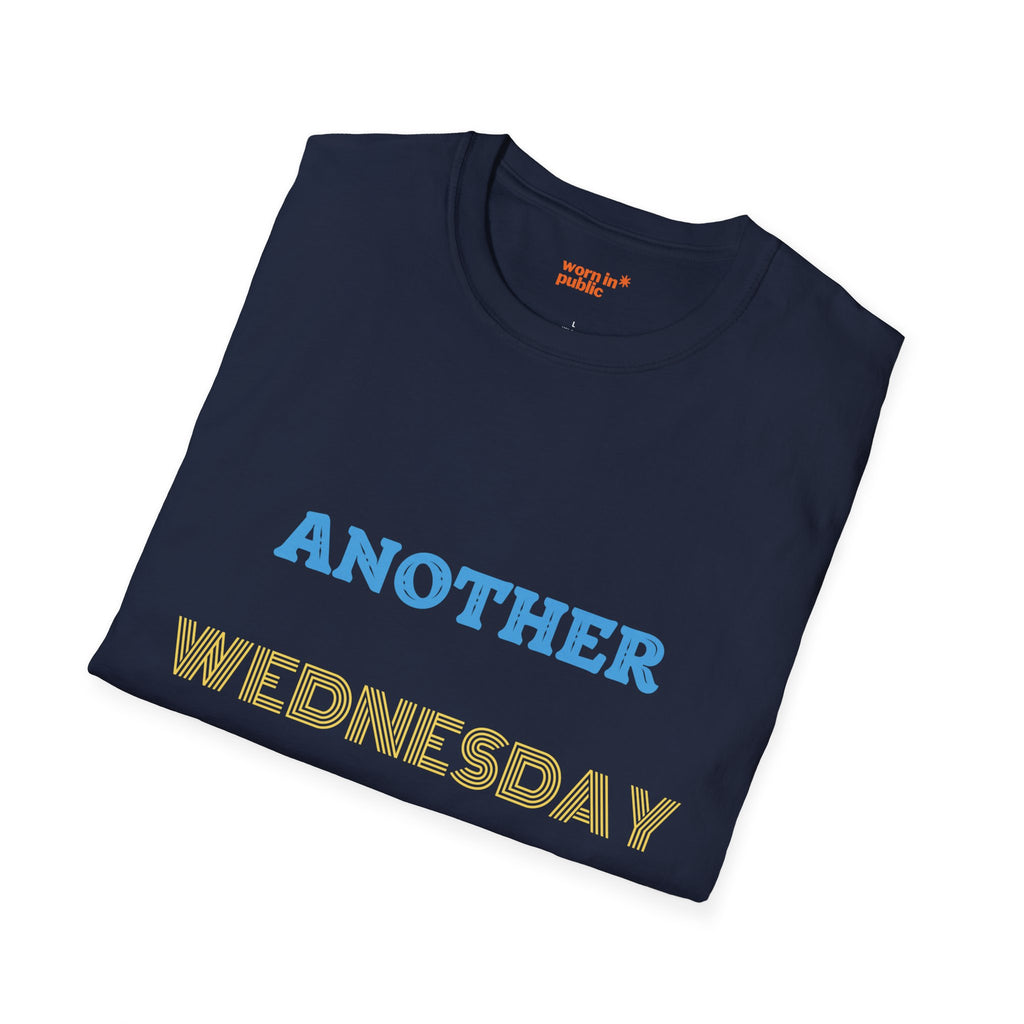 Another Wednesday T-Shirt | Funny Weekday Humor Tee for the Chronically Employed