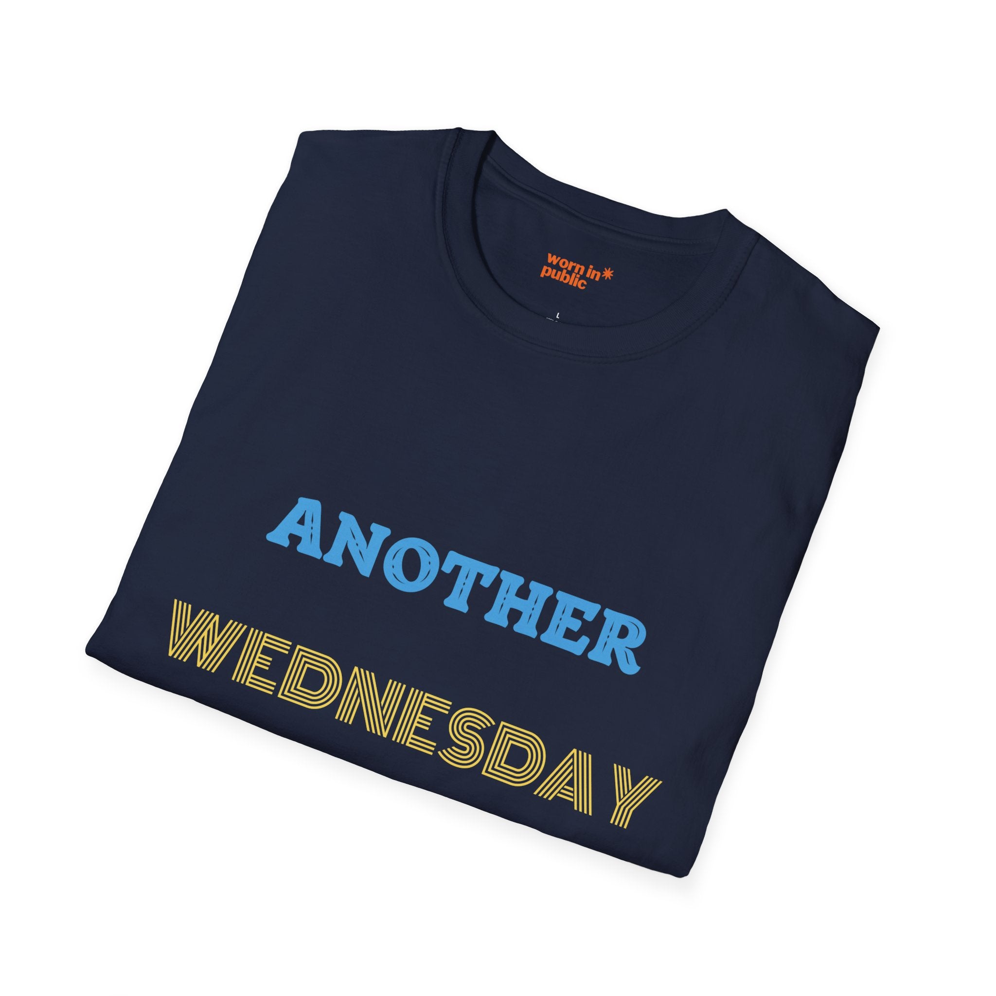Another Wednesday T-Shirt | Funny Weekday Humor Tee for the Chronically Employed