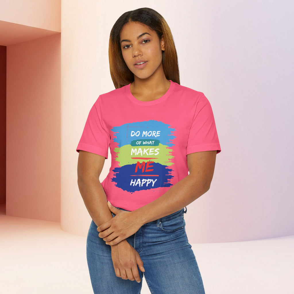 Do More of What Makes Me Happy Unisex T-Shirt | Positive Mindset Graphic Tee