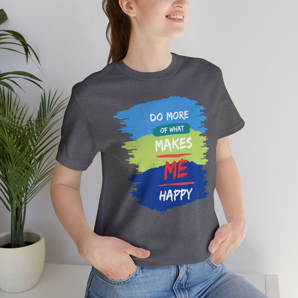 Do More of What Makes Me Happy Unisex T-Shirt | Positive Mindset Graphic Tee