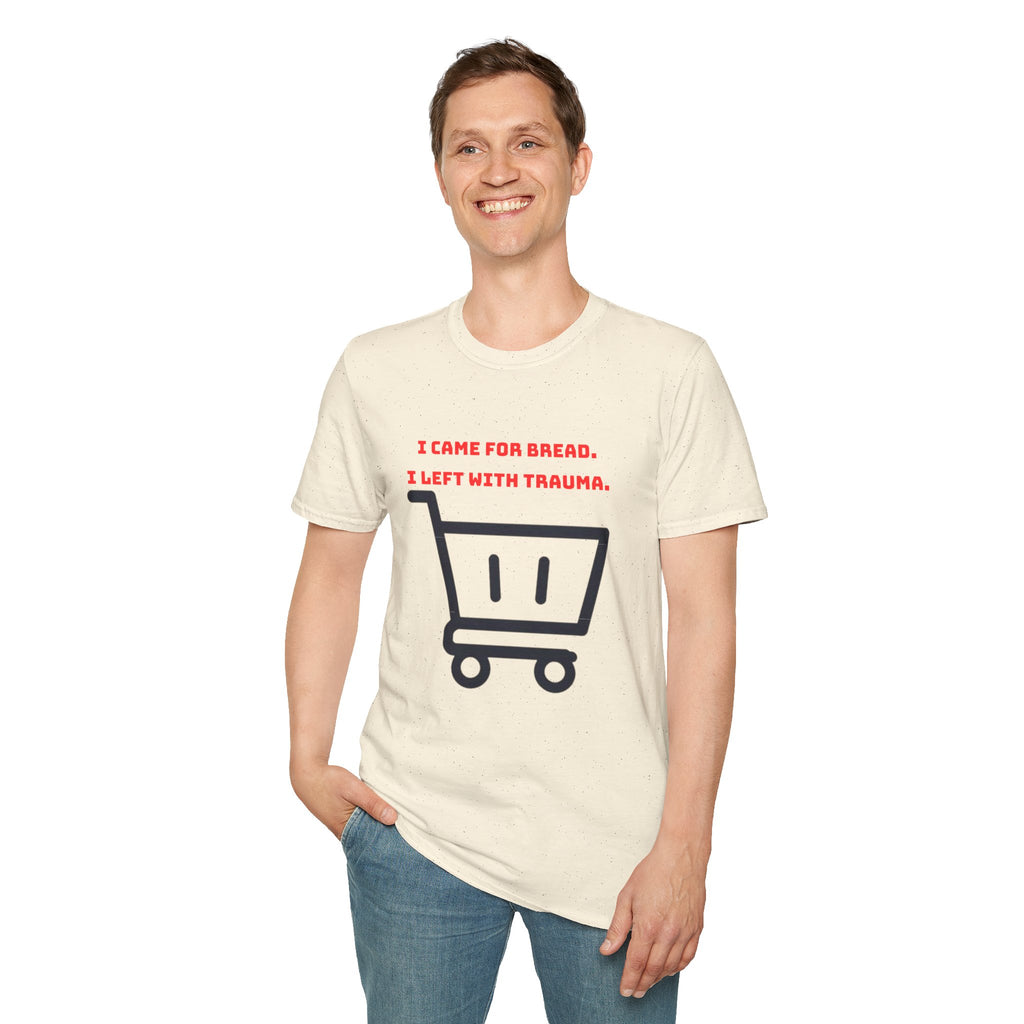 I Came For Bread, I Left With Trauma T-Shirt | Funny Grocery Shopping Graphic Tee