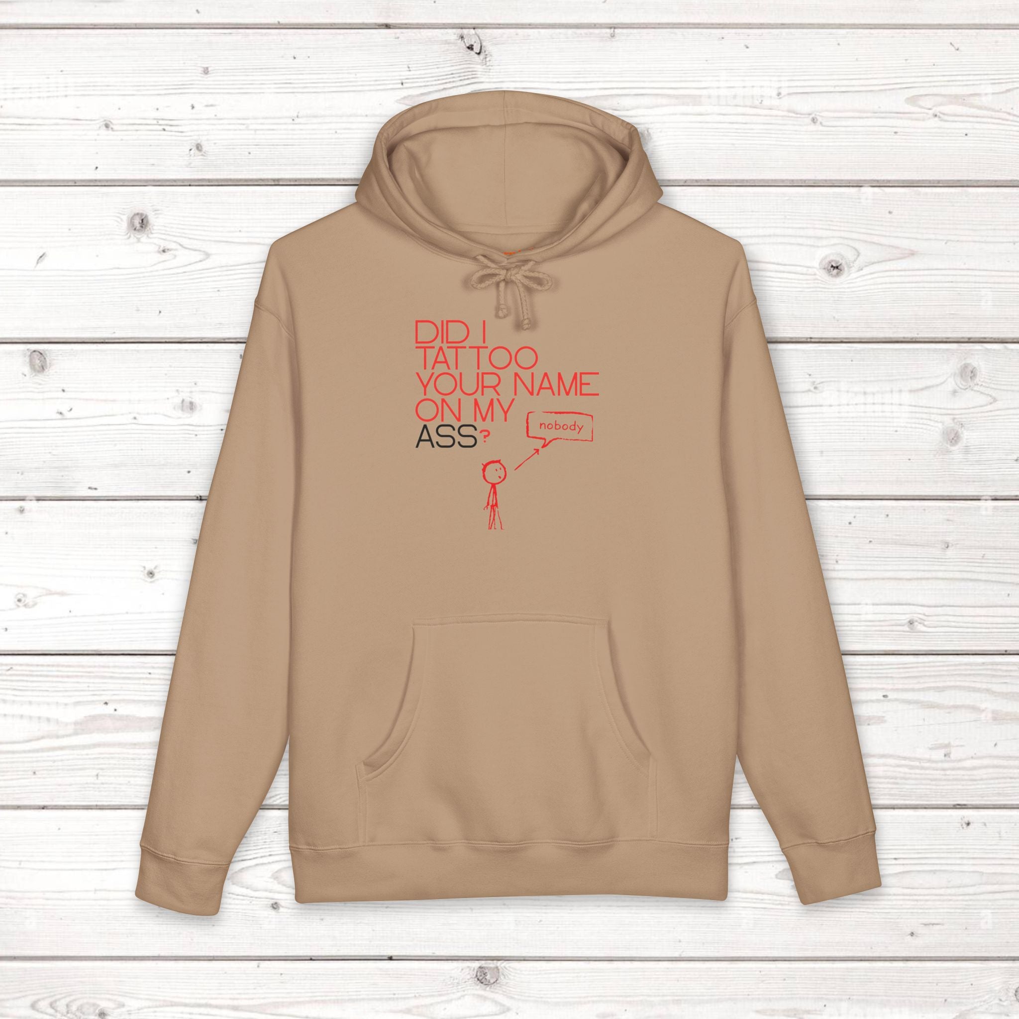 Did I Tattoo Your Name On My Ass? | Funny Graphic Hoodie