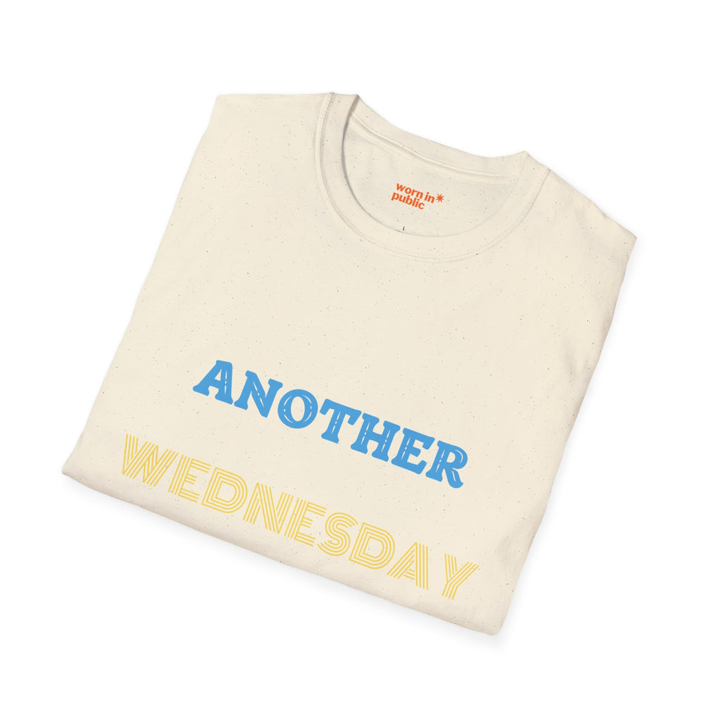 Another Wednesday T-Shirt | Funny Weekday Humor Tee for the Chronically Employed