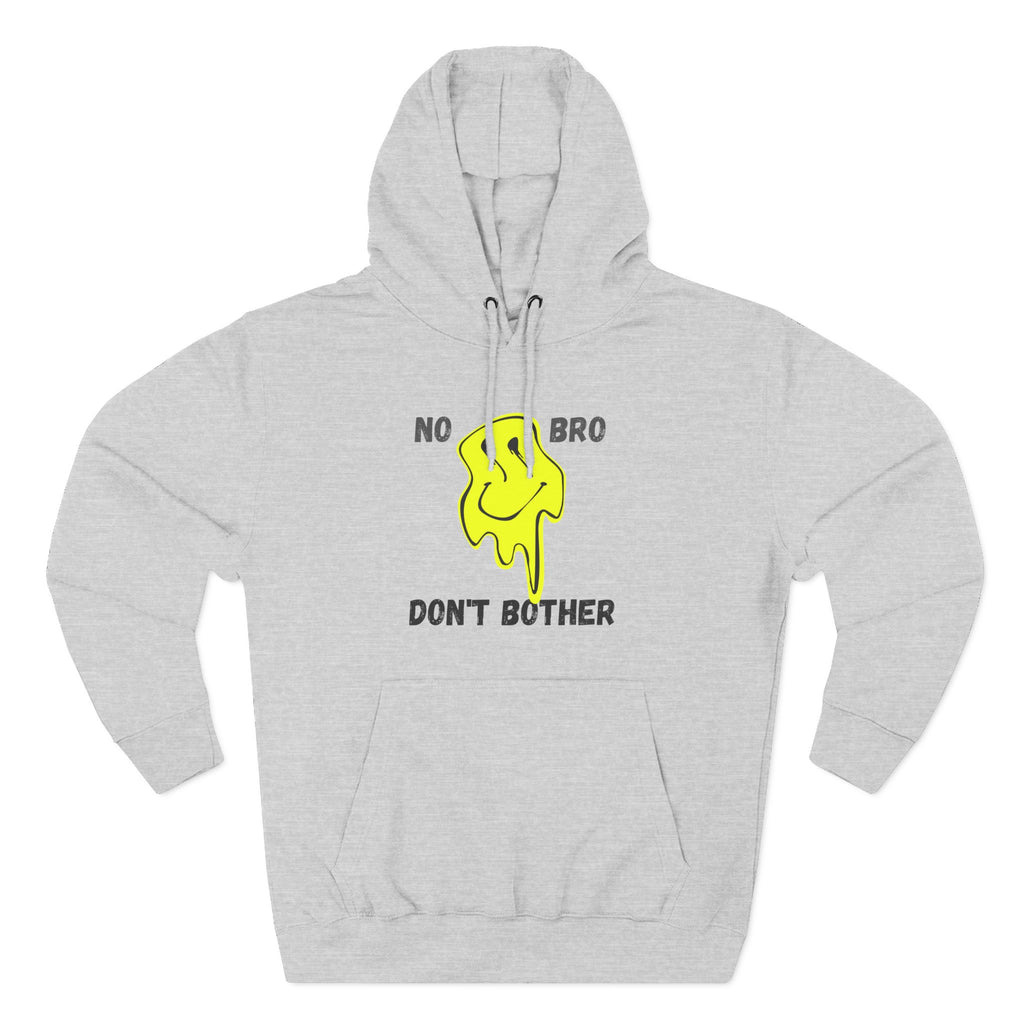 No Bro, Don't Bother Hoodie | Melting Smile Graphic Fleece Pullover