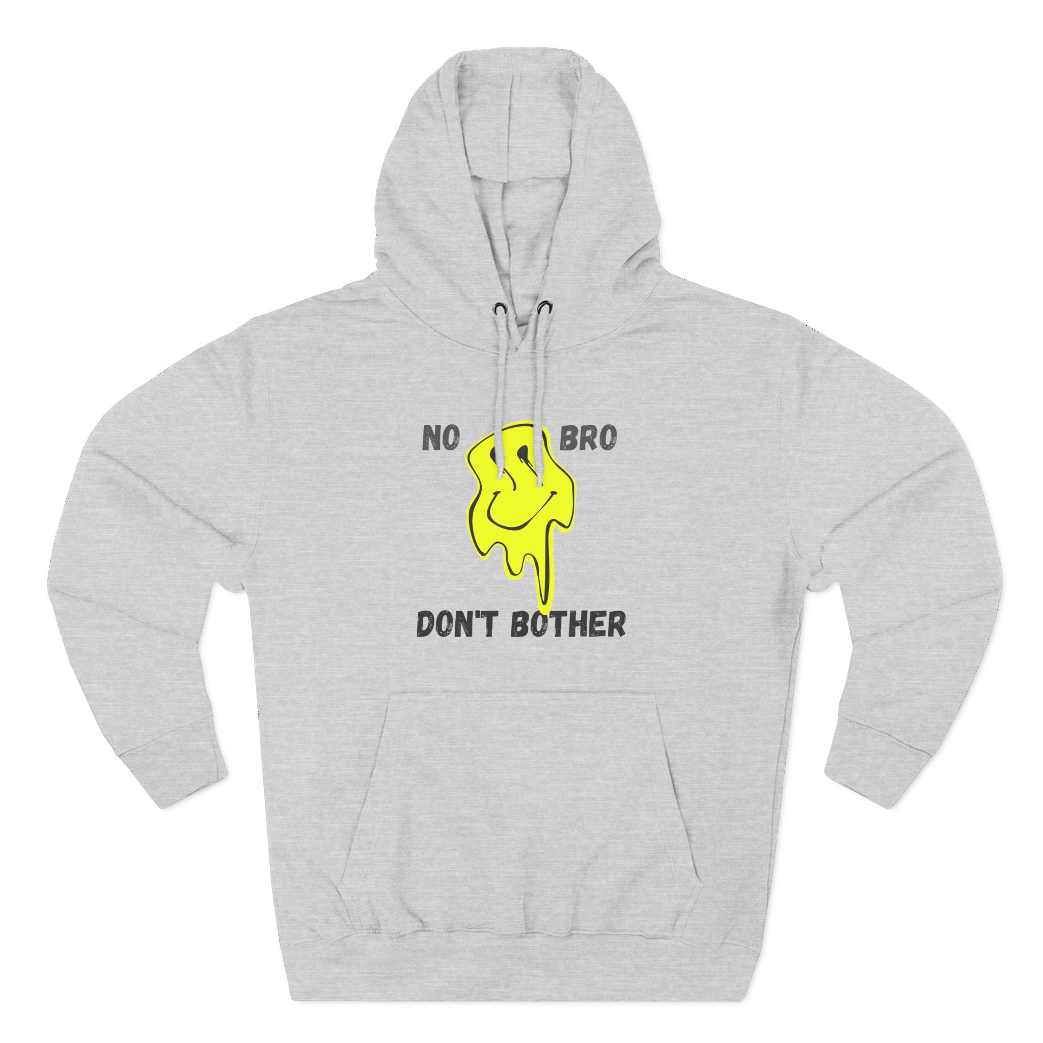 No Bro, Don't Bother Hoodie | Melting Smile Graphic Fleece Pullover