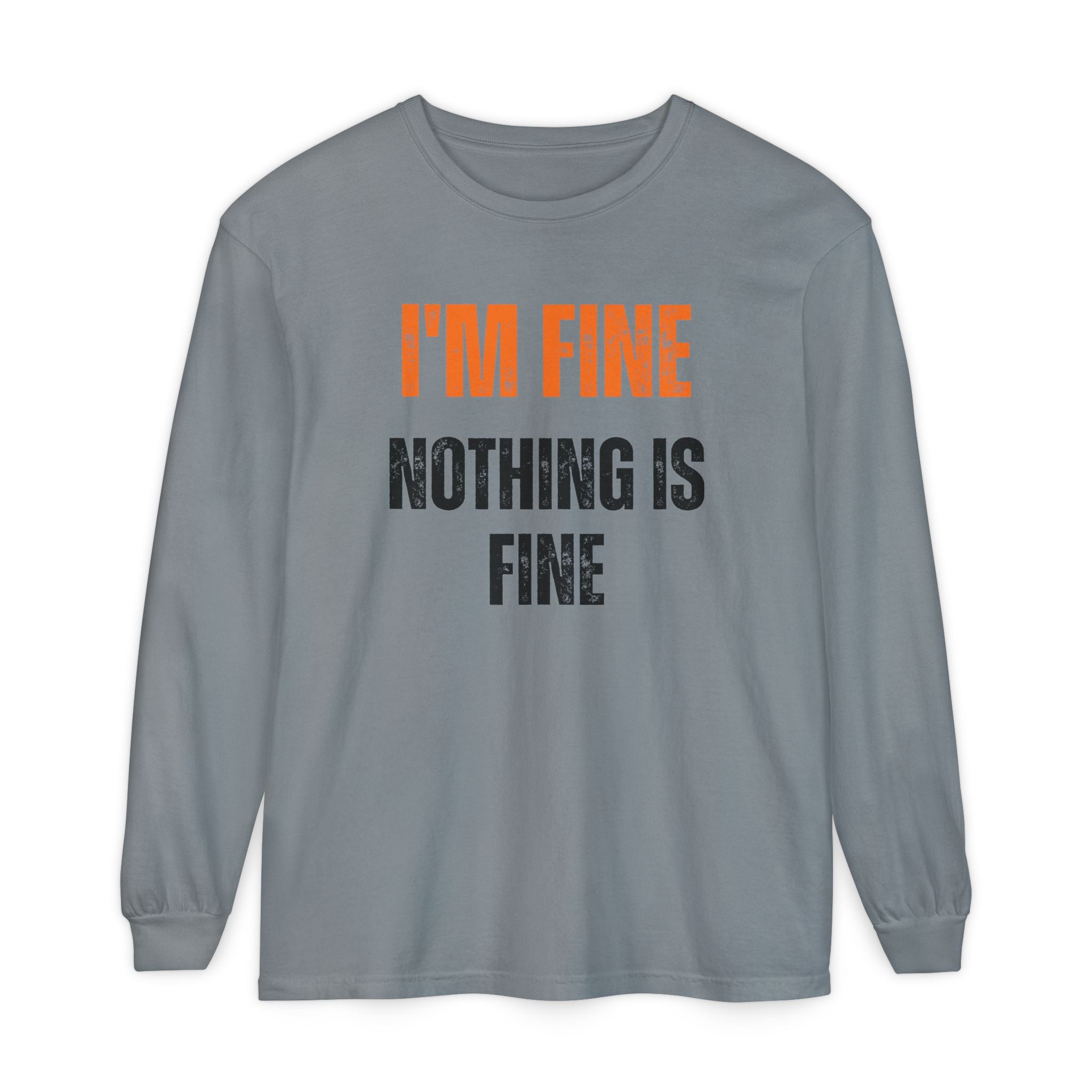 I'm Fine Nothing Is Fine Long Sleeve Tee | Sarcastic Mental Health Humor Shirt