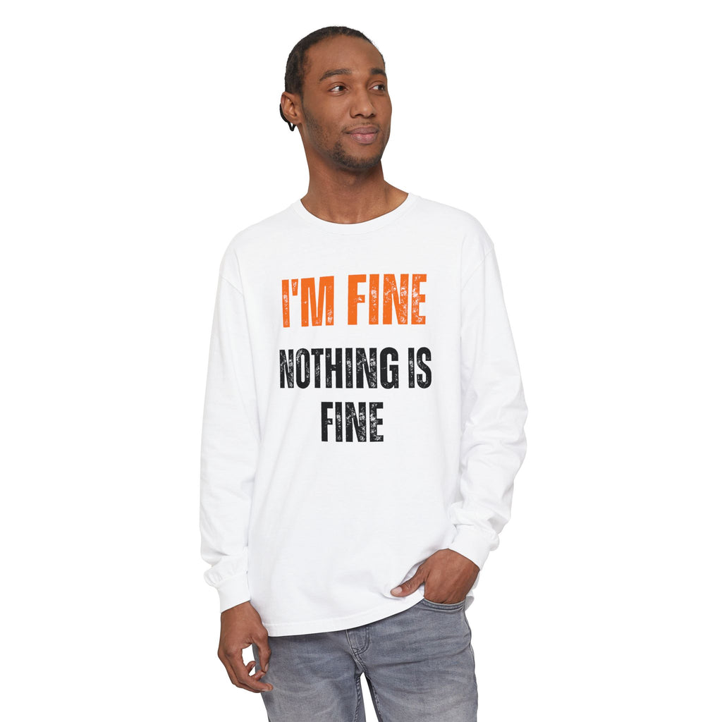 I'm Fine Nothing Is Fine Long Sleeve Tee | Sarcastic Mental Health Humor Shirt