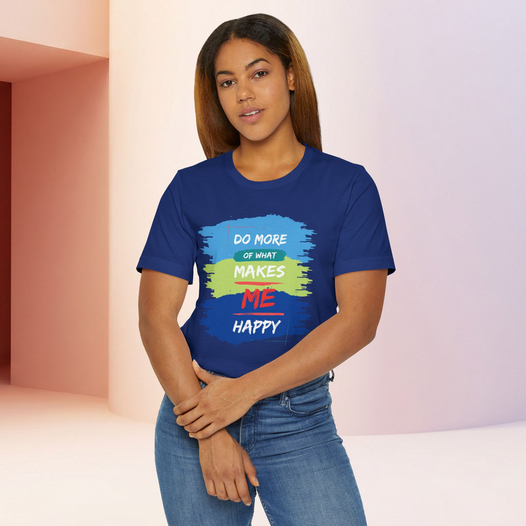Do More of What Makes Me Happy Unisex T-Shirt | Positive Mindset Graphic Tee