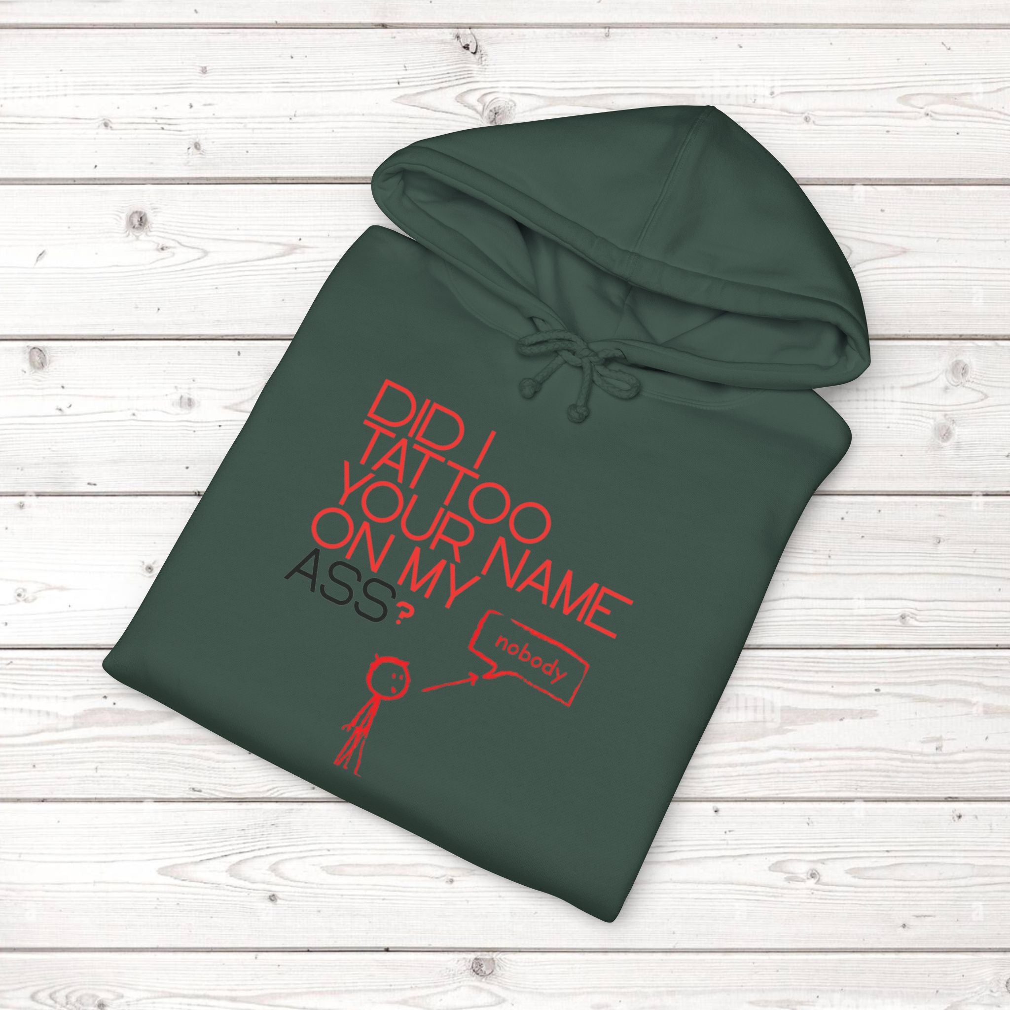 Did I Tattoo Your Name On My Ass? | Funny Graphic Hoodie
