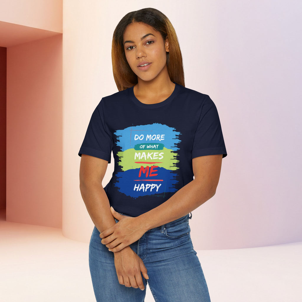 Do More of What Makes Me Happy Unisex T-Shirt | Positive Mindset Graphic Tee