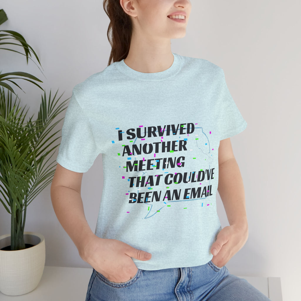 I Survived Another Meeting That Could've Been an Email T-Shirt | Funny Office Humor Tee