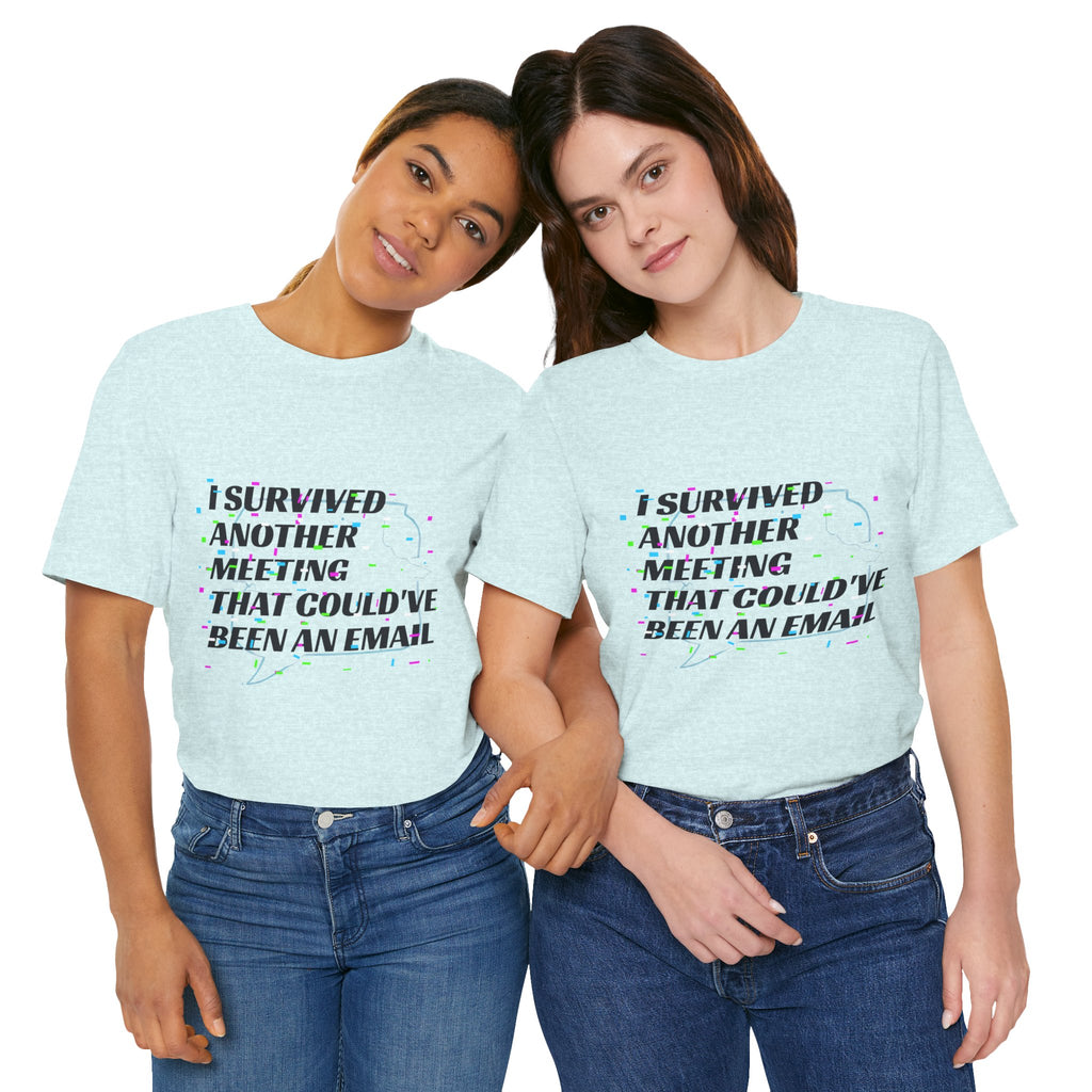 I Survived Another Meeting That Could've Been an Email T-Shirt | Funny Office Humor Tee