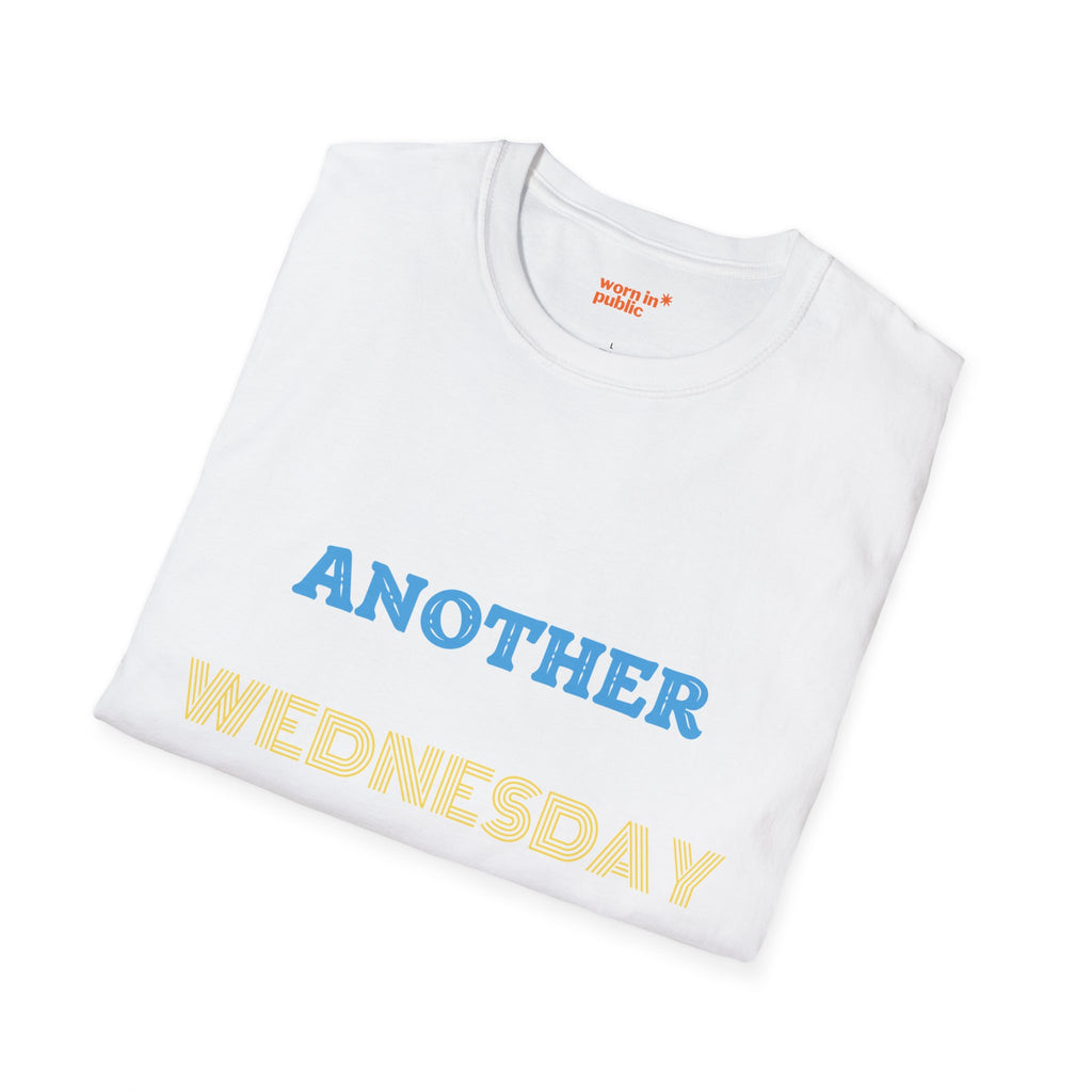 Another Wednesday T-Shirt | Funny Weekday Humor Tee for the Chronically Employed