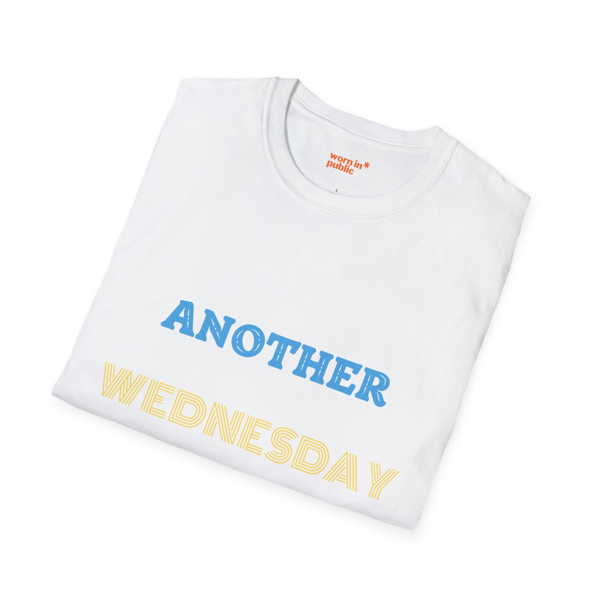 Another Wednesday T-Shirt | Funny Weekday Humor Tee for the Chronically Employed